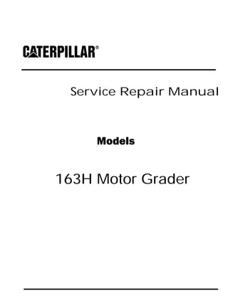 Service Repair Manual
Models
163H Motor Grader
 