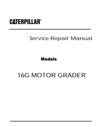 Service Repair Manual
Models
16G MOTOR GRADER
 
