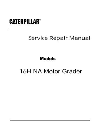 Service Repair Manual
Models
16H NA Motor Grader
 