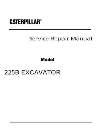 Service Repair Manual
Model
225B EXCAVATOR
 