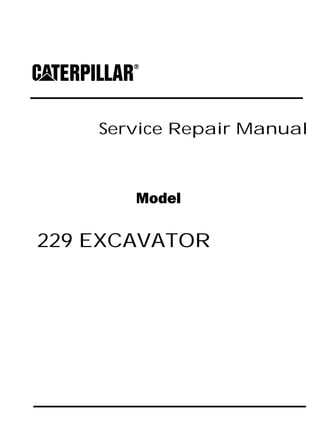 Service Repair Manual
Model
229 EXCAVATOR
 