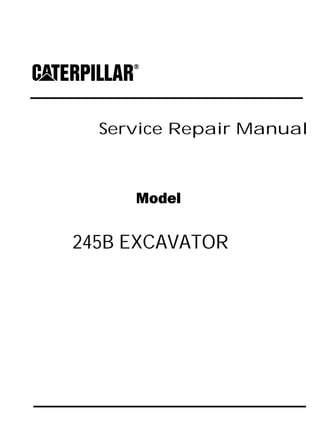 Service Repair Manual
Model
245B EXCAVATOR
 