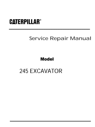 Service Repair Manual
Model
245 EXCAVATOR
 