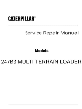 Service Repair Manual
Models
247B3 MULTI TERRAIN LOADER
 