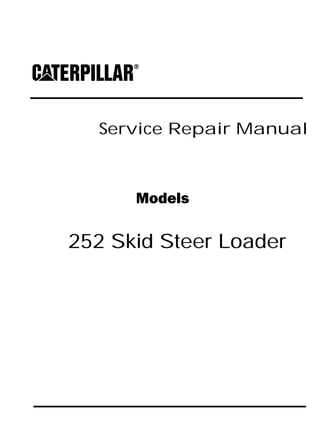 Service Repair Manual
Models
252 Skid Steer Loader
 