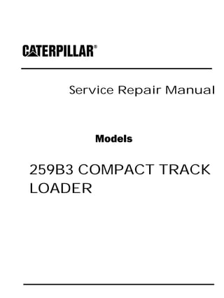 Service Repair Manual
Models
259B3 COMPACT TRACK
LOADER
 