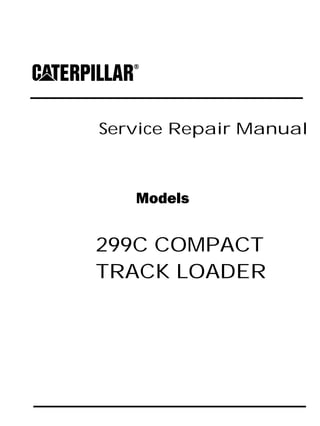 Service Repair Manual
Models
299C COMPACT
TRACK LOADER
 