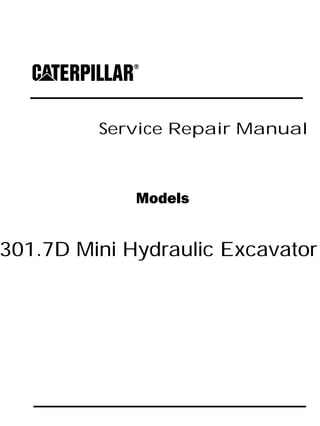Service Repair Manual
Models
301.7D Mini Hydraulic Excavator
 
