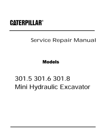 Service Repair Manual
Models
301.5 301.6 301.8
Mini Hydraulic Excavator
 
