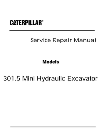 Service Repair Manual
Models
301.5 Mini Hydraulic Excavator
 