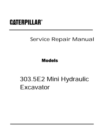 Service Repair Manual
Models
303.5E2 Mini Hydraulic
Excavator
 