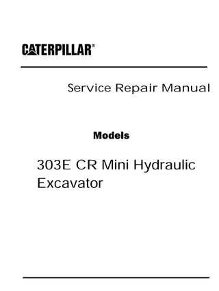 Service Repair Manual
Models
303E CR Mini Hydraulic
Excavator
 