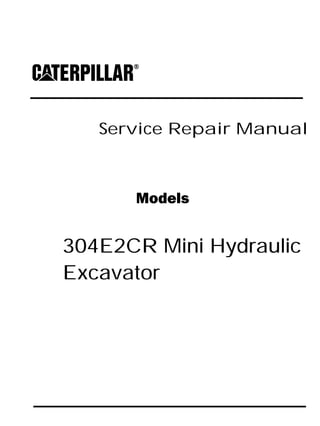 Service Repair Manual
Models
304E2CR Mini Hydraulic
Excavator
 