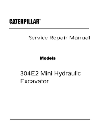 Service Repair Manual
Models
304E2 Mini Hydraulic
Excavator
 