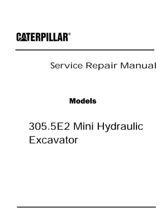 Service Repair Manual
Models
305.5E2 Mini Hydraulic
Excavator
 