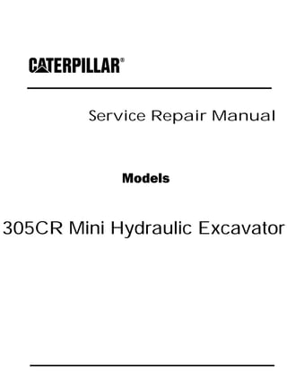 Service Repair Manual
Models
305CR Mini Hydraulic Excavator
 