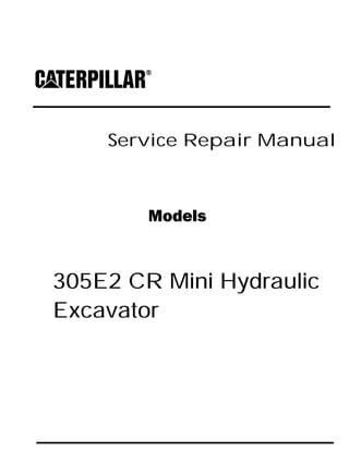 Service Repair Manual
Models
305E2 CR Mini Hydraulic
Excavator
 