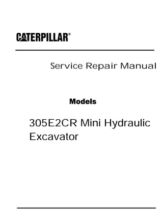 Service Repair Manual
Models
305E2CR Mini Hydraulic
Excavator
 