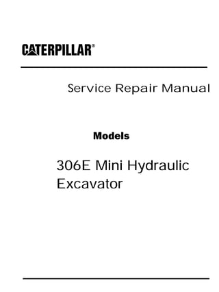 Service Repair Manual
Models
306E Mini Hydraulic
Excavator
 