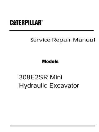 Service Repair Manual
Models
308E2SR Mini
Hydraulic Excavator
 