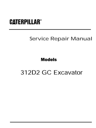 Service Repair Manual
Models
312D2 GC Excavator
 