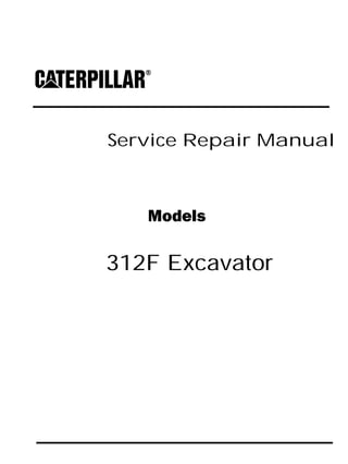 Service Repair Manual
Models
312F Excavator
 