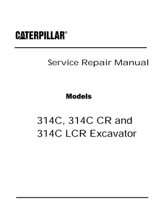 Service Repair Manual
Models
314C, 314C CR and
314C LCR Excavator
 