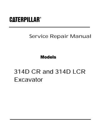 Service Repair Manual
Models
314D CR and 314D LCR
Excavator
 