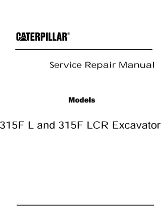 Service Repair Manual
Models
315F L and 315F LCR Excavator
 