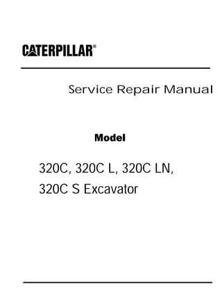 Service Repair Manual
Model
320C, 320C L, 320C LN,
320C S Excavator
 