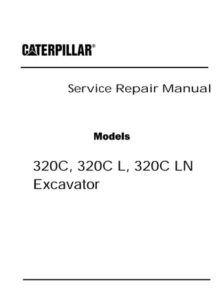 Service Repair Manual
Models
320C, 320C L, 320C LN
Excavator
 