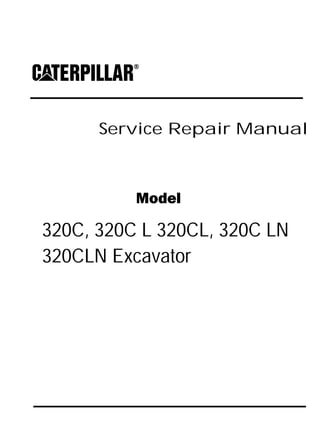 Service Repair Manual
Model
320C, 320C L 320CL, 320C LN
320CLN Excavator
 