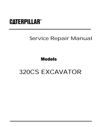 Service Repair Manual
Models
320CS EXCAVATOR
 