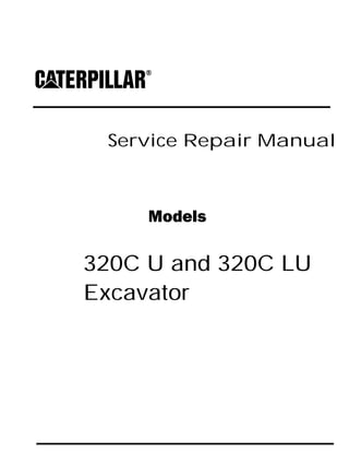 Service Repair Manual
Models
320C U and 320C LU
Excavator
 