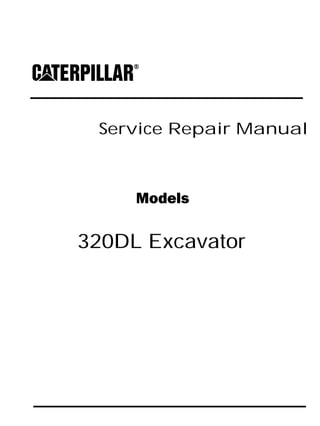Service Repair Manual
Models
320DL Excavator
 