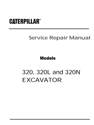 Service Repair Manual
Models
320, 320L and 320N
EXCAVATOR
 
