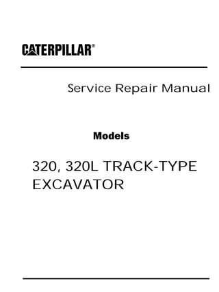 Service Repair Manual
Models
320, 320L TRACK-TYPE
EXCAVATOR
 