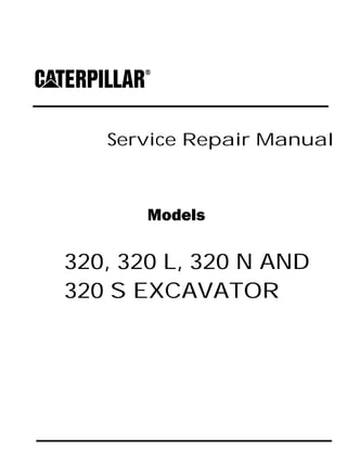 Service Repair Manual
Models
320, 320 L, 320 N AND
320 S EXCAVATOR
 