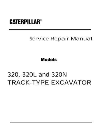 Service Repair Manual
Models
320, 320L and 320N
TRACK-TYPE EXCAVATOR
 