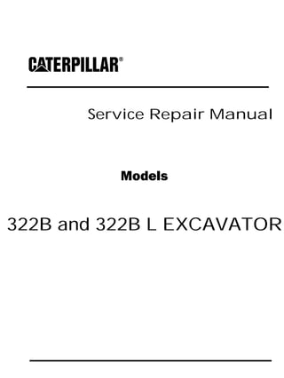 Service Repair Manual
Models
322B and 322B L EXCAVATOR
 