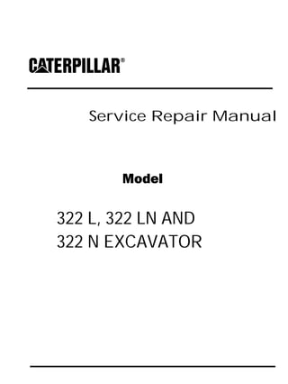 Service Repair Manual
Model
322 L, 322 LN AND
322 N EXCAVATOR
 