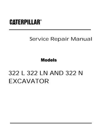 Service Repair Manual
Models
322 L 322 LN AND 322 N
EXCAVATOR
 