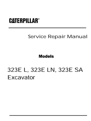 Service Repair Manual
Models
323E L, 323E LN, 323E SA
Excavator
 