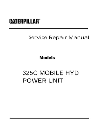 Service Repair Manual
Models
325C MOBILE HYD
POWER UNIT
 