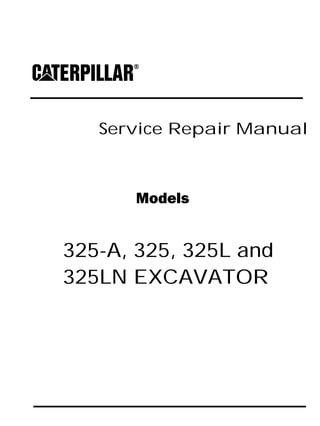 Service Repair Manual
Models
325-A, 325, 325L and
325LN EXCAVATOR
 