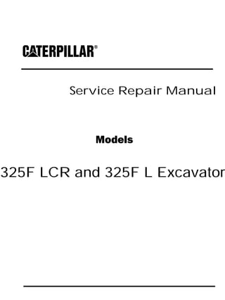 Service Repair Manual
Models
325F LCR and 325F L Excavator
 