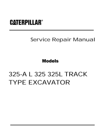 Service Repair Manual
Models
325-A L 325 325L TRACK
TYPE EXCAVATOR
 