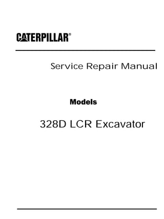 Service Repair Manual
Models
328D LCR Excavator
 