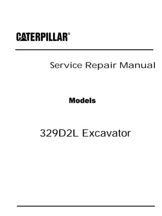 Service Repair Manual
Models
329D2L Excavator
 