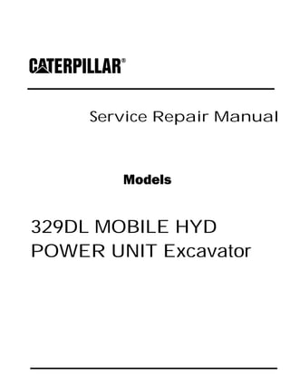 Service Repair Manual
Models
329DL MOBILE HYD
POWER UNIT Excavator
 